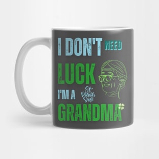 I Don't Need Luck I'm a Grandma St. Patricks Day Shamrock Mug